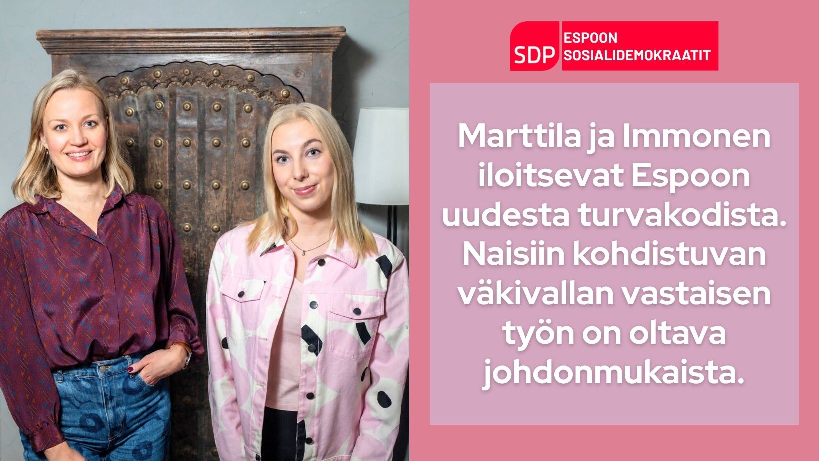 Helena Marttila ja Ella Immonen iloitsevat Espoon uudesta turvakodista ja peräänkuuluttavat johdonmukaisuutta naisiin kohdistuvan väkivallan vastaisessa työssä