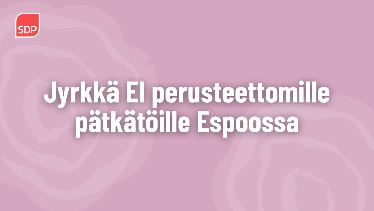 Jyrkkä ei perusteettomille pätkätöille Espoossa.